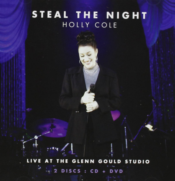 HOLLY COLE - Steal the Night:Live At The Glenn Gould Studio cover 