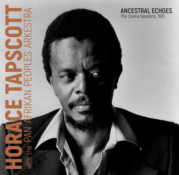 HORACE TAPSCOTT / PAN AFRIKAN PEOPLES ARKESTRA - Horace Tapscott With The Pan-Afrikan Peoples Arkestra ‎: Ancestral Echoes - The Covina Sessions, 1976 cover 