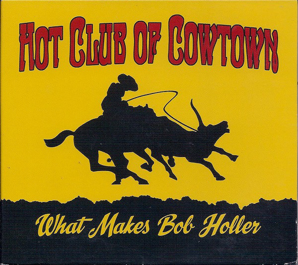 THE HOT CLUB OF COWTOWN - What Makes Bob Holler cover 