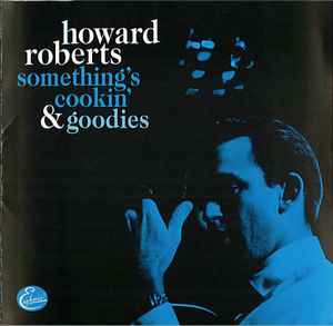 HOWARD ROBERTS - Something's Cookin & Goodies cover 
