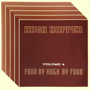 HUGH HOPPER - Four By Hugh By Four (Volume 4) cover 