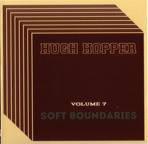 HUGH HOPPER - Soft Boundaries (Volume 7) cover 