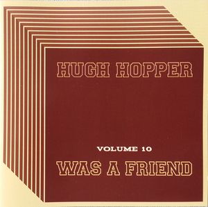 HUGH HOPPER - Was A Friend (Volume 10) cover 