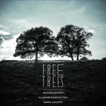 HUGUES VINCENT - Hugues Vincent / Vladimir Kudryavtsev / Maria Logofet  : Free Trees cover 