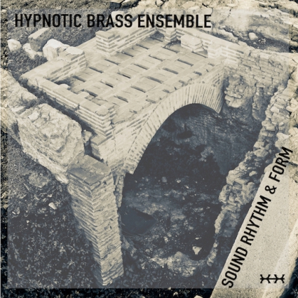 HYPNOTIC BRASS ENSEMBLE - Sound Rhythm & Form cover 