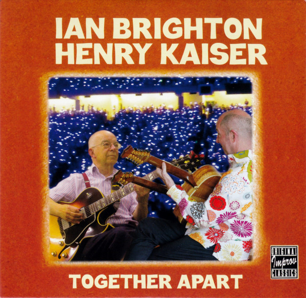 IAN BRIGHTON - Ian Brighton & Henry Kaiser : Together Apart cover 
