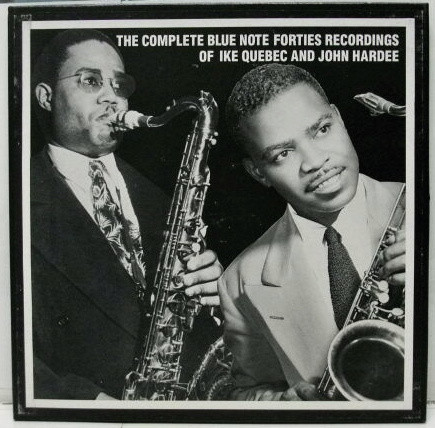 IKE QUEBEC - The Complete Blue Note Forties Recordings Of Ike Quebec And John Hardee cover 