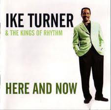 IKE TURNER - Ike Turner & The Kings Of Rhythm : Here And Now cover 