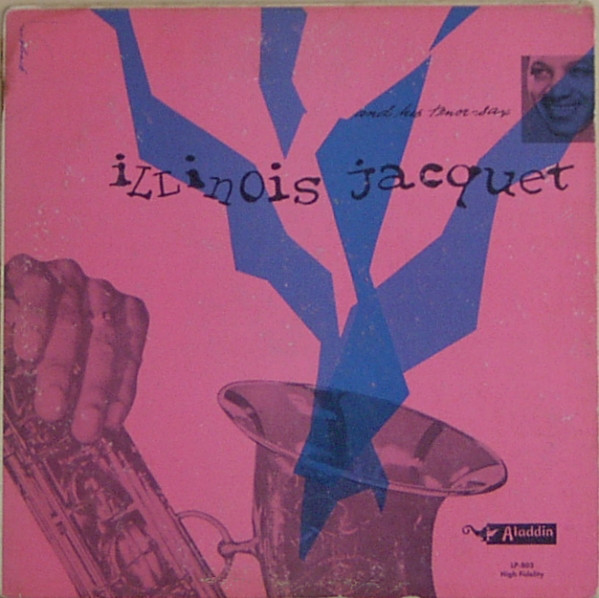 ILLINOIS JACQUET - Illinois Jacquet And His Tenor Sax (aka The Alladin Sessions aka 