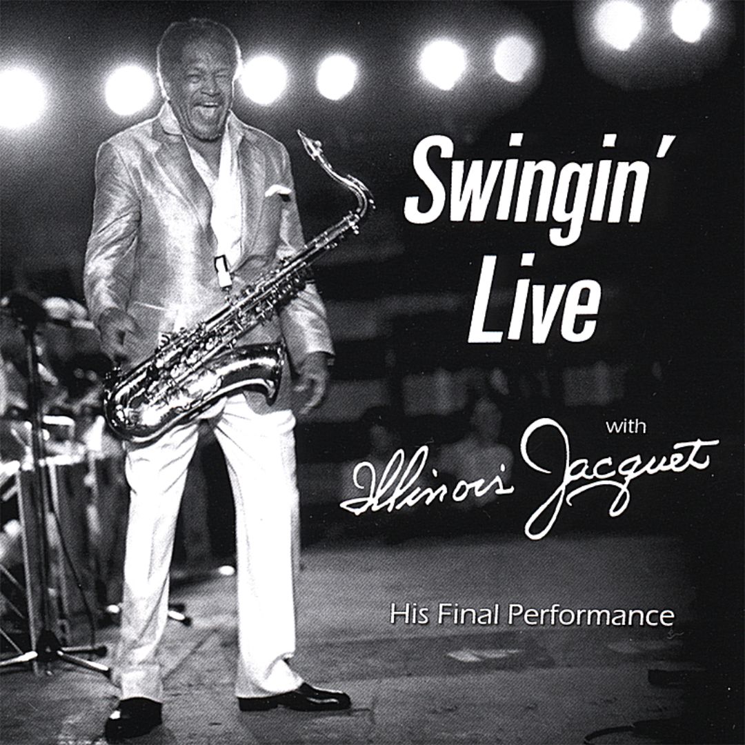 ILLINOIS JACQUET - Swingin' Live With Illinois Jacquet: His Final Performance cover 