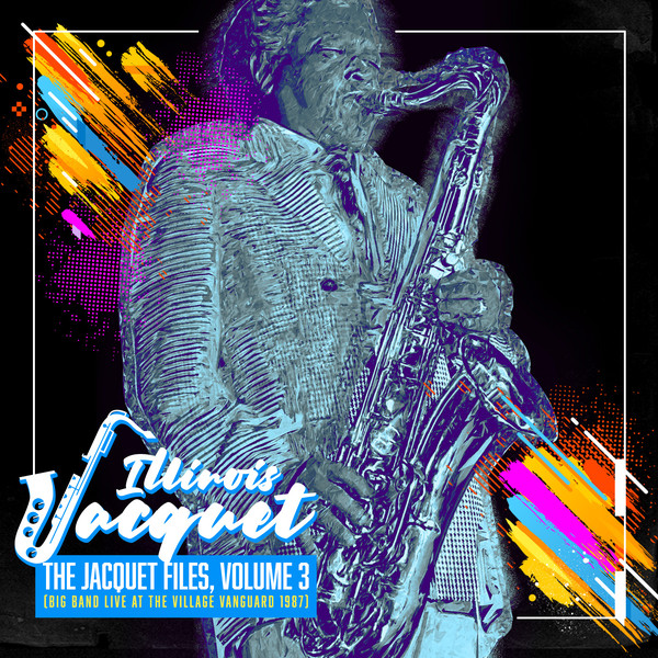 ILLINOIS JACQUET - The Jacquet Files, Volume 3 (Big Band Live at The Village Vanguard 1987) cover 