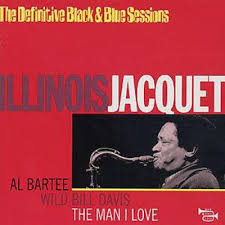 ILLINOIS JACQUET - The Man I Love- The Definitive Black & Blue Sessions cover 