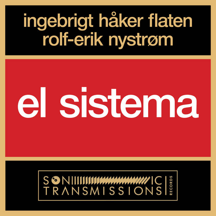 INGEBRIGT HÅKER FLATEN - Ingebrigt Håker Flaten & Rolf-Erik Nystrøm : El Sistema cover 