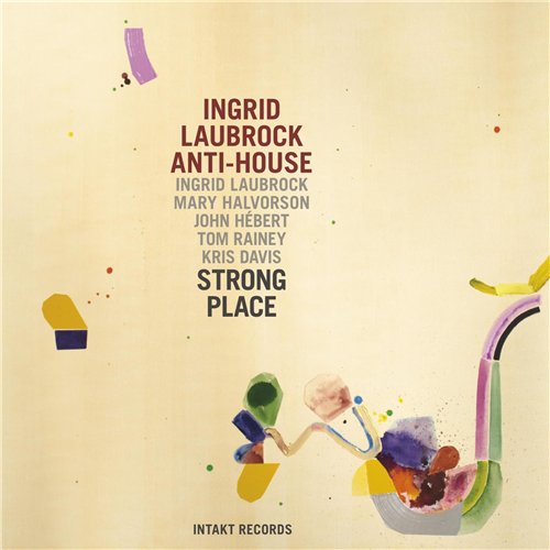 INGRID LAUBROCK - Ingrid Laubrock Anti-House : Strong Place cover 