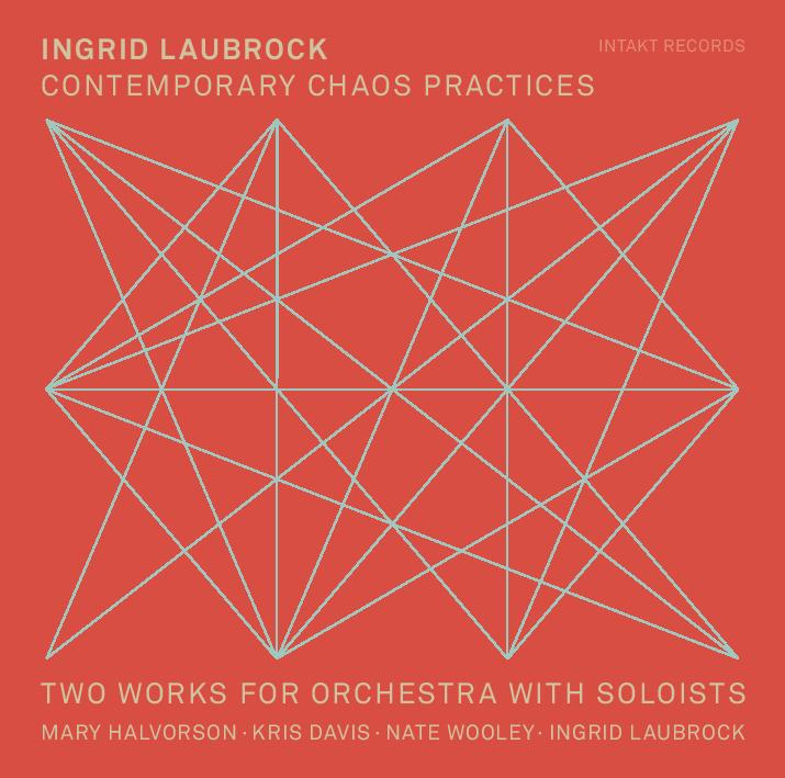 INGRID LAUBROCK - Contemporary Chaos Practices cover 