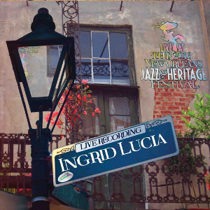 INGRID LUCIA - Live At The 2013 New Orleans Jazz & Heritage Festival cover 