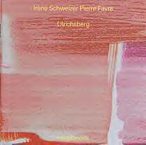 IRÈNE SCHWEIZER - Irène Schweizer / Pierre Favre ‎– Ulrichsberg cover 