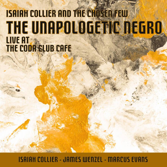 ISAIAH COLLIER - Isaiah Collier & The Chosen Few : The Unapologetic Negro cover 