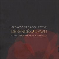 ISTVÁN GRENCSÓ - Derengés/Dawn - Compositions of György Szabados cover 