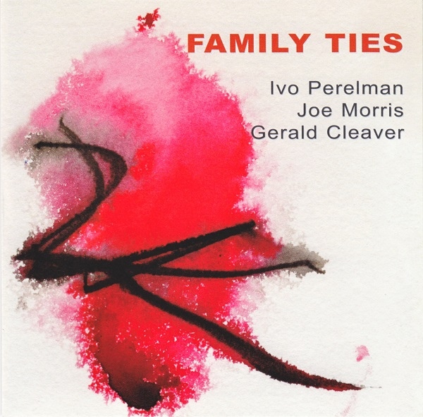 IVO PERELMAN - Family Ties (with Joe Morris / Gerald Cleaver) cover 