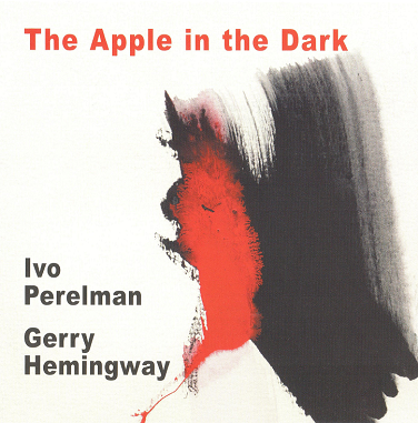 IVO PERELMAN - Ivo Perelman, Gerry Hemingway : The Apple In The Dark cover 