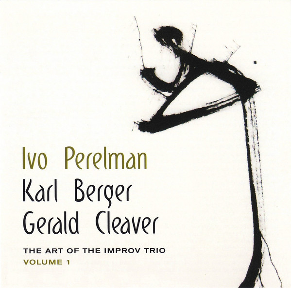 IVO PERELMAN - Ivo Perelman, Karl Berger, Gerald Cleaver ‎: The Art Of The Improv Trio Volume 1 cover 