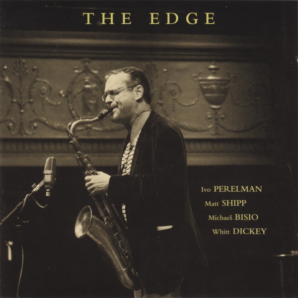 IVO PERELMAN - Ivo Perelman/ Matthew Shipp/ Michael Bisio/ Whit Dickey: The Edge cover 