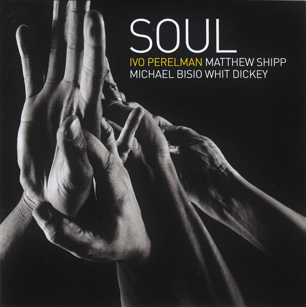 IVO PERELMAN - Ivo Perelman, Matthew Shipp, Michael Bisio, Whit Dickey ‎: Soul cover 