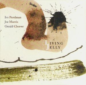 IVO PERELMAN - Perelman - Morris - Cleaver: Living Jelly cover 