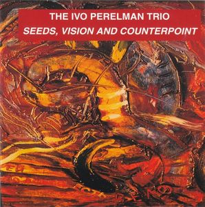 IVO PERELMAN - Seeds, Vision And Counterpoint cover 