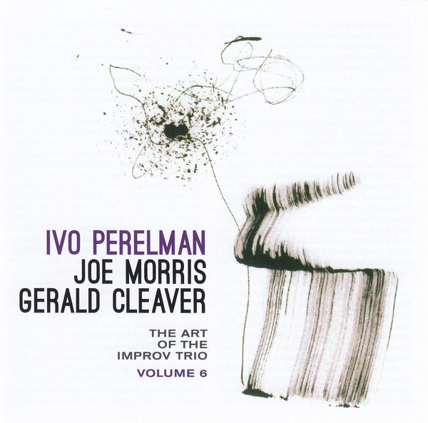 IVO PERELMAN - The Art Of The Improv Trio Volume 6 cover 