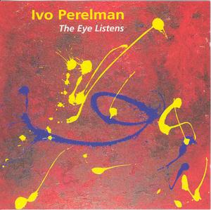 IVO PERELMAN - The Eye Listens cover 
