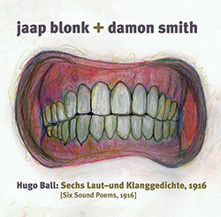 JAAP BLONK - Blonk, Jaap / Damon Smith - Hugo Ball: Sechs Laut- Und Klanggedichte 1916 (Six Sound Poems, 1916) cover 
