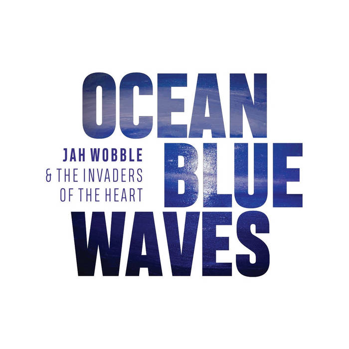 JAH WOBBLE - Jah Wobble & The Invaders Of The Heart : Ocean Blue Waves cover 