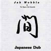 JAH WOBBLE - Jah Wobble & The Nippon Dub Ensemble ‎: Japanese Dub cover 