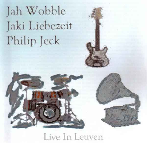 JAH WOBBLE - Jah Wobble - Jaki Liebezeit - Philip Jeck : Live In Leuven cover 
