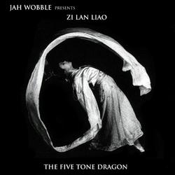 JAH WOBBLE - Jah Wobble Presents Zi Lan Liao : The Five Tone Dragon cover 