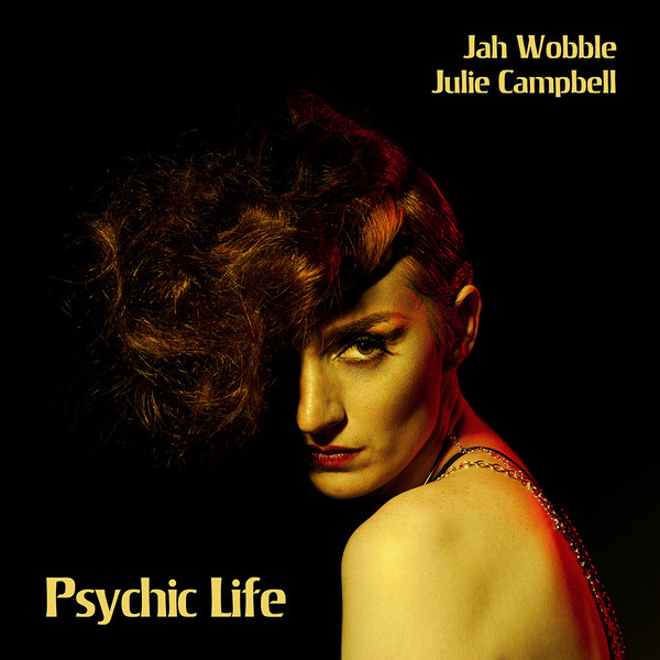 JAH WOBBLE - Jah Wobble and Julie Campbell : Psychic Life cover 