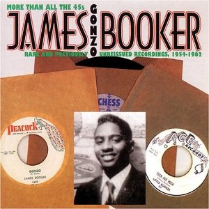 JAMES BOOKER - Gonzo: More Than All the 45s, Rare and Previously Unreissued Recordings 1954-1962 cover 