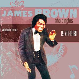 JAMES BROWN - The Singles Volume Eleven: 1979-1981 ,Vol 11 cover 