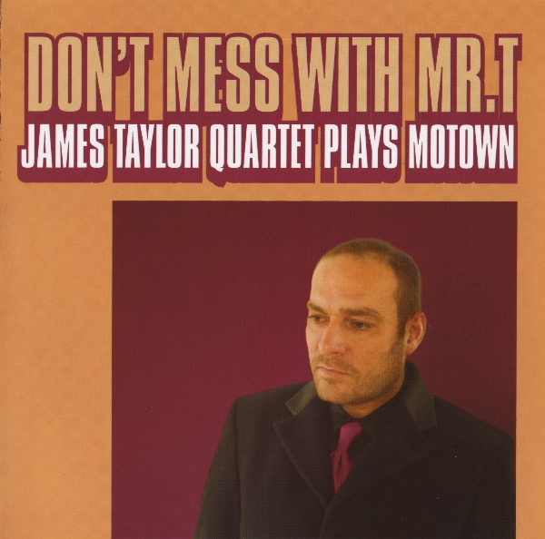 JAMES TAYLOR QUARTET - Don't Mess With Mr. T: James Taylor Quartet Plays Motown cover 