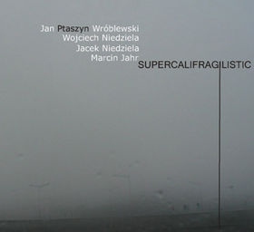 JAN PTASZYN WRÓBLEWSKI - Supercalifragilistic cover 