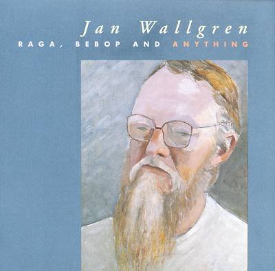 JAN WALLGREN - Raga, Bebop & Anything cover 