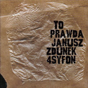 JANUSZ ZDUNEK - Janusz Zdunek 4 Syfon : To Prawda cover 