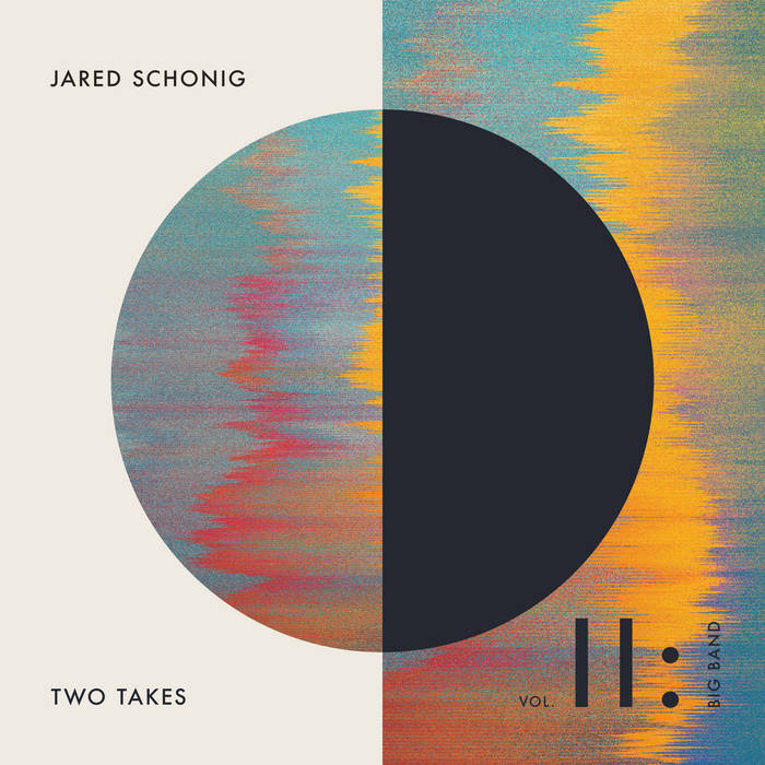 JARED SCHONIG - Two Takes Vol. 2 : Big Band cover 