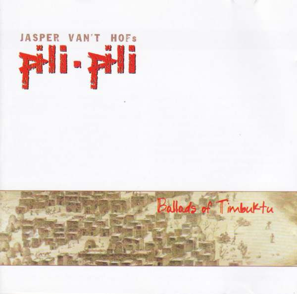 JASPER VAN 'T HOF - Jasper Van't Hofs Pili-Pili : Ballads Of Timbuktu cover 