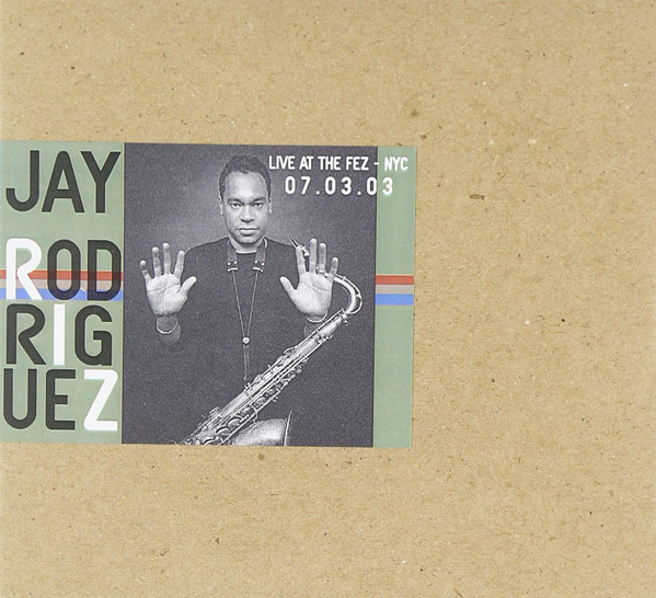 JAY RODRIGUEZ - Live At The Fez - NYC - 07.03.03 cover 