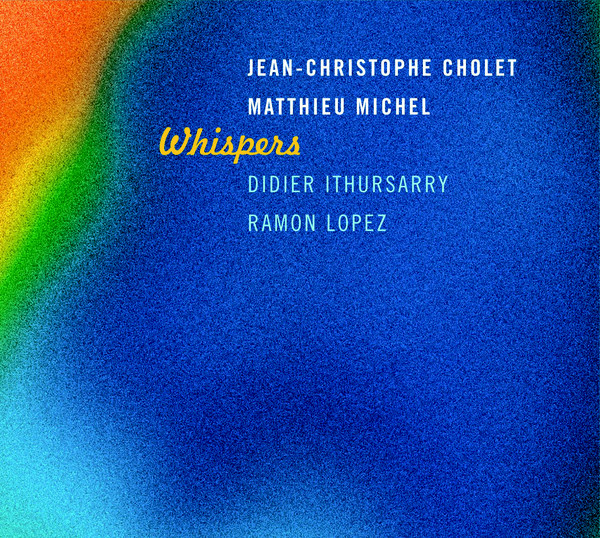 JEAN-CHRISTOPHE CHOLET - Jean-Christophe Cholet / Matthieu Michel Guests Didier Ithursarry / Ramon Lopez : Whispers cover 