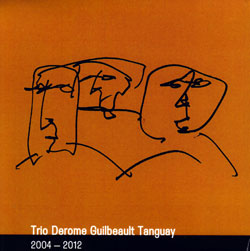 JEAN DEROME - Trio Derome Guilbeault Tanguay ‎: 2004-2012 cover 