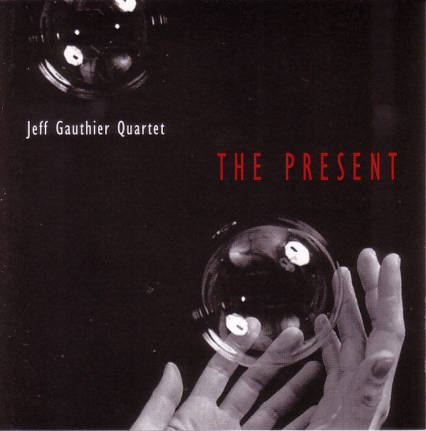 JEFF GAUTHIER - Jeff Gauthier Quartet ‎: The Present cover 